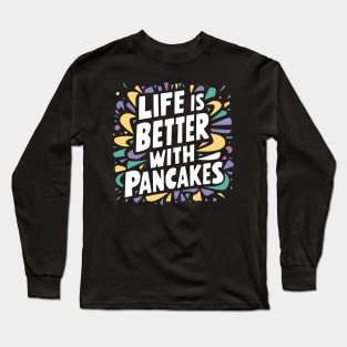 Life is better with pancakes Long Sleeve T-Shirt